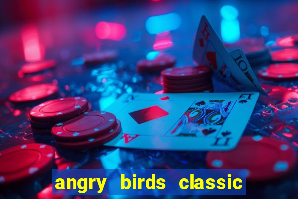 angry birds classic 1.0.0 apk