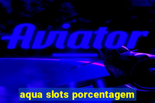 aqua slots porcentagem