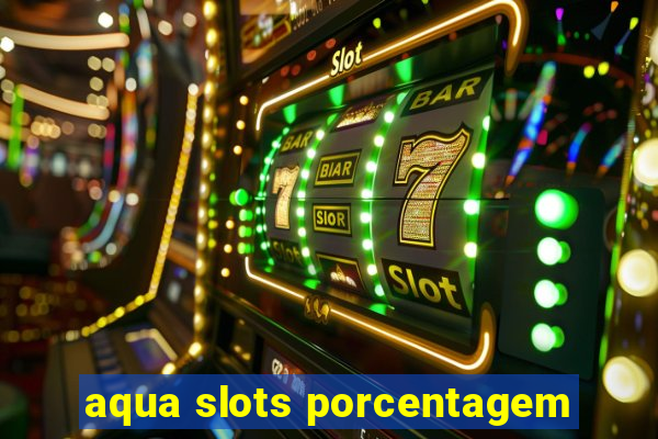 aqua slots porcentagem