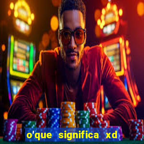 o'que significa xd em jogos