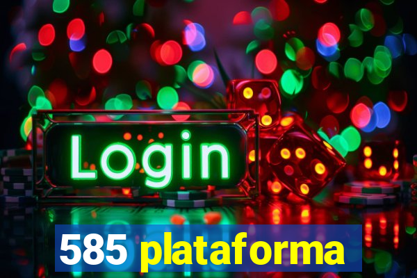 585 plataforma