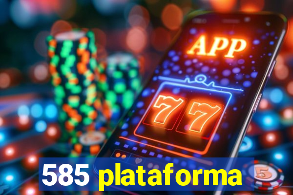 585 plataforma