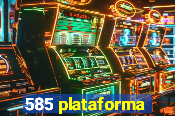 585 plataforma