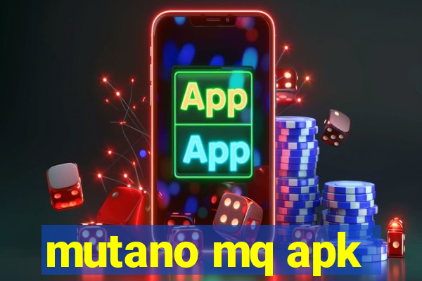 mutano mq apk