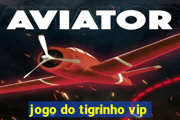 jogo do tigrinho vip