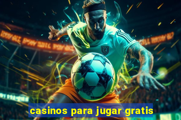 casinos para jugar gratis