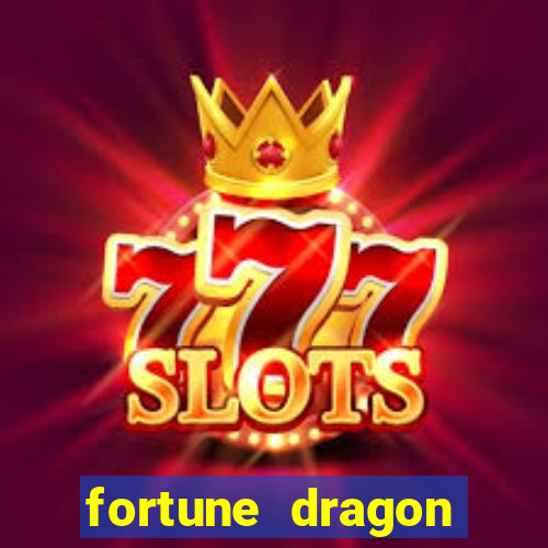 fortune dragon dinheiro infinito