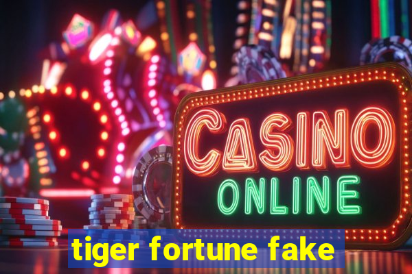 tiger fortune fake