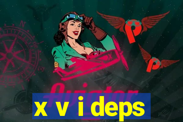 x v i deps