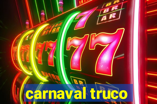 carnaval truco