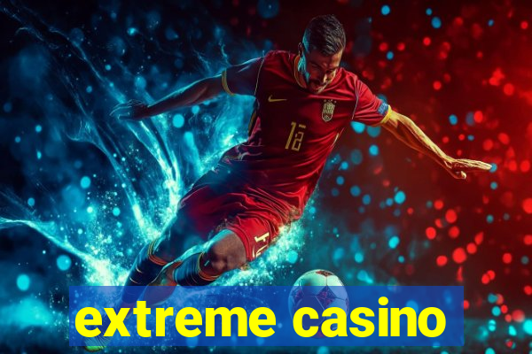 extreme casino