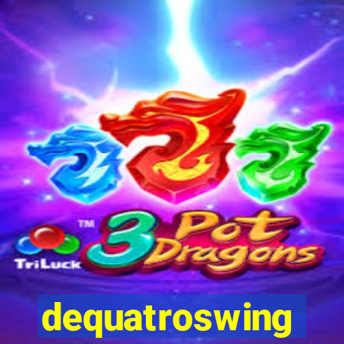 dequatroswing