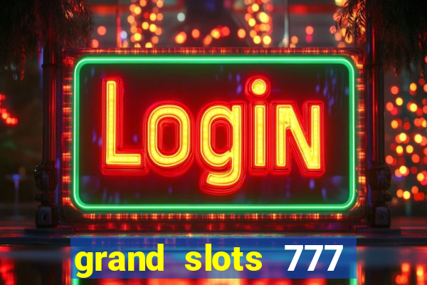 grand slots 777 paga mesmo