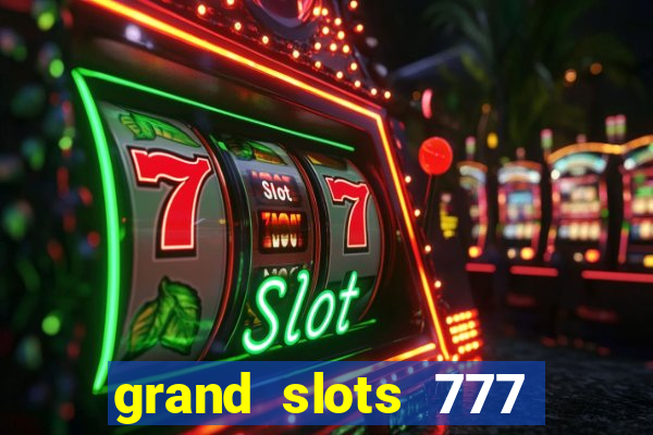 grand slots 777 paga mesmo