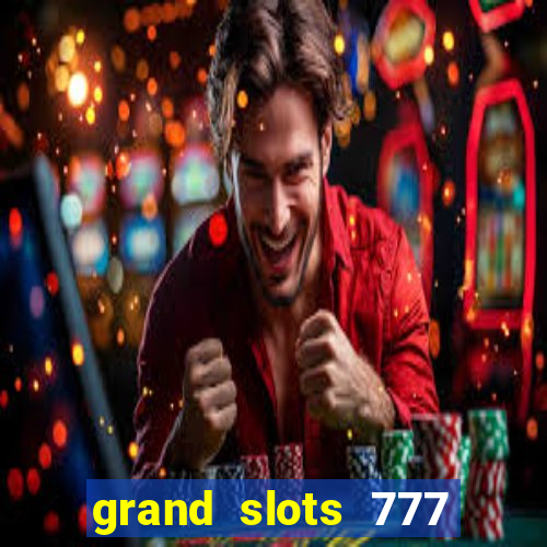 grand slots 777 paga mesmo