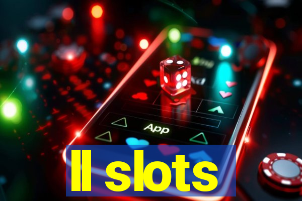 ll slots