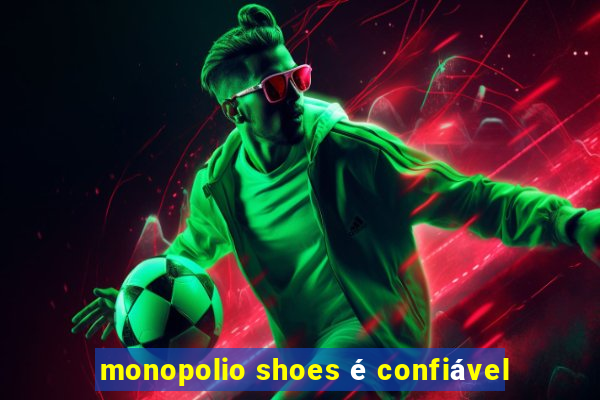 monopolio shoes é confiável