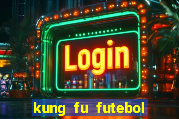 kung fu futebol clube online