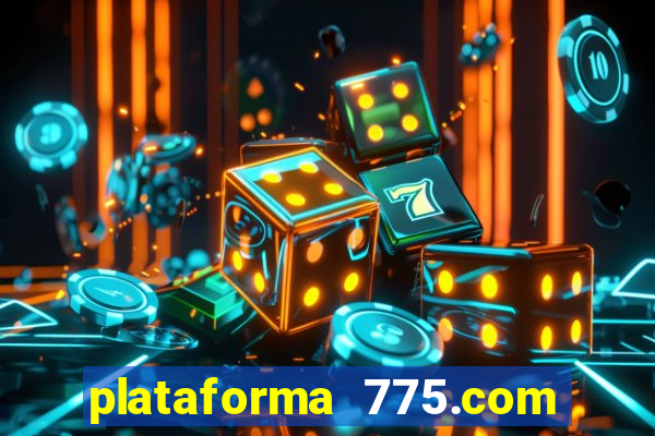 plataforma 775.com paga mesmo