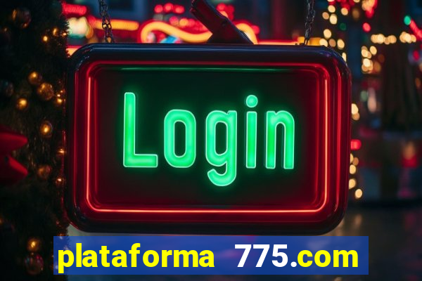 plataforma 775.com paga mesmo