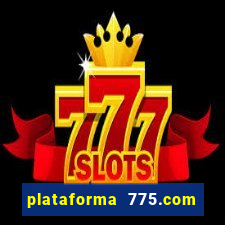 plataforma 775.com paga mesmo