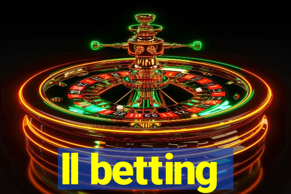 ll betting