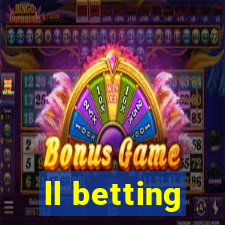 ll betting