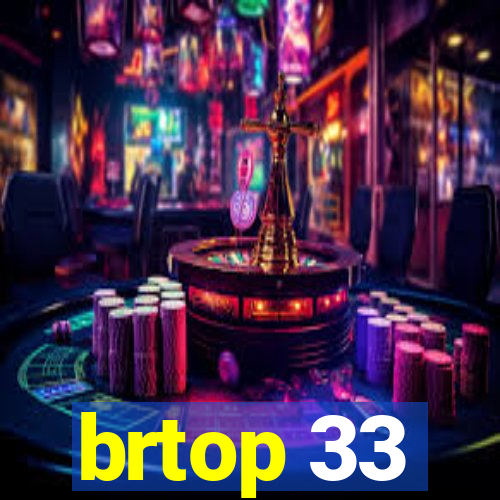 brtop 33