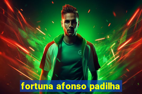 fortuna afonso padilha