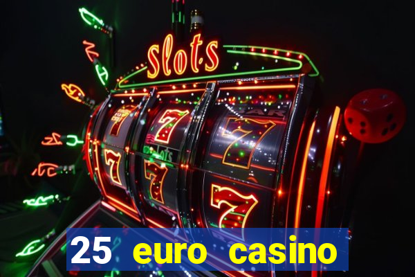 25 euro casino bonus ohne einzahlung