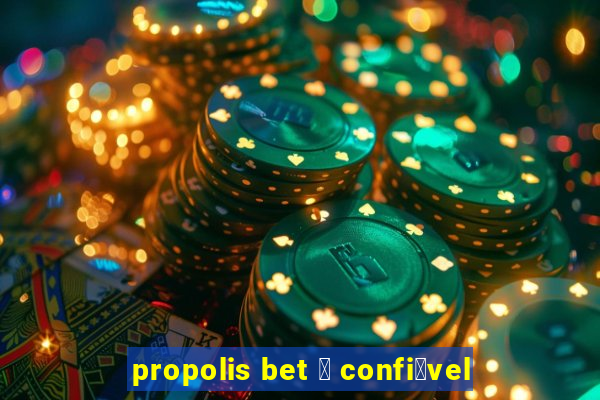 propolis bet 茅 confi谩vel