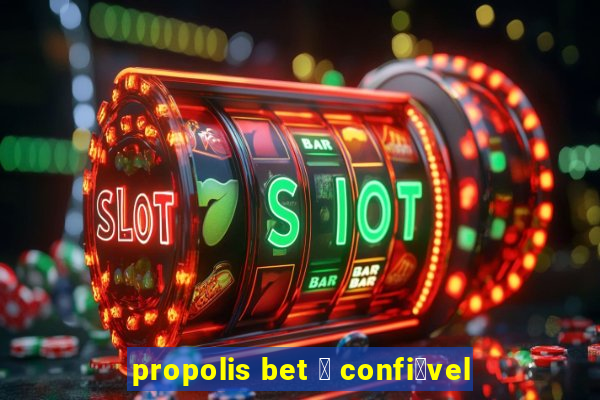 propolis bet 茅 confi谩vel