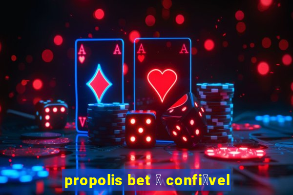 propolis bet 茅 confi谩vel