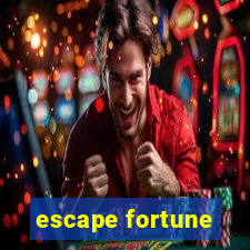 escape fortune