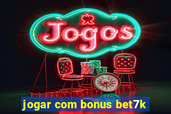 jogar com bonus bet7k