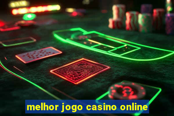 melhor jogo casino online