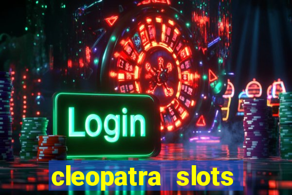 cleopatra slots games free