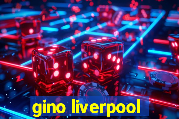 gino liverpool