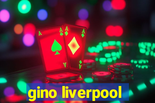 gino liverpool