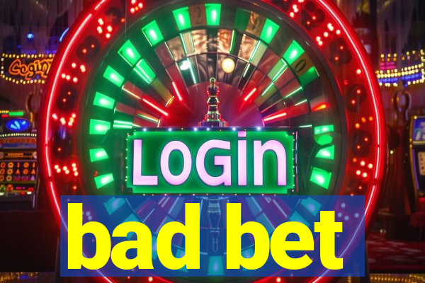 bad bet