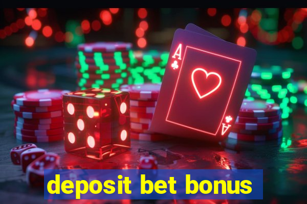 deposit bet bonus