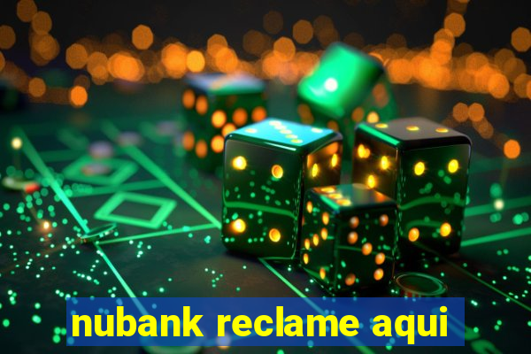 nubank reclame aqui