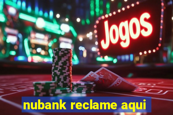 nubank reclame aqui