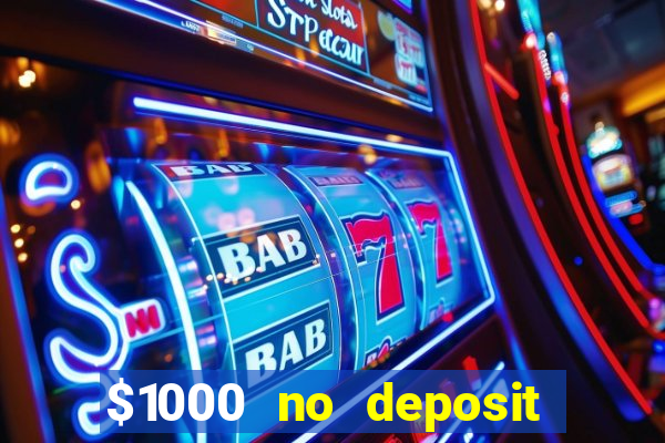 $1000 no deposit bonus casino