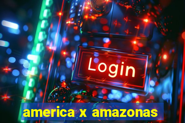 america x amazonas