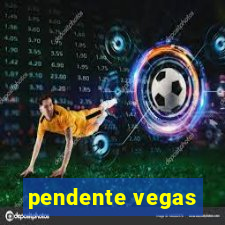 pendente vegas