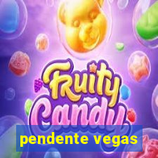 pendente vegas