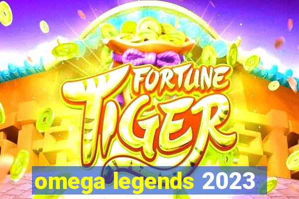 omega legends 2023