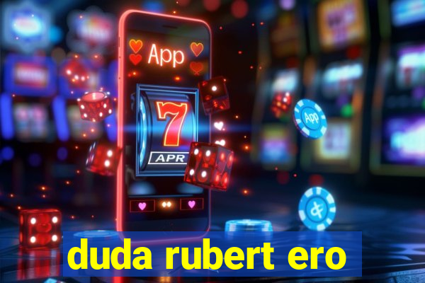 duda rubert ero