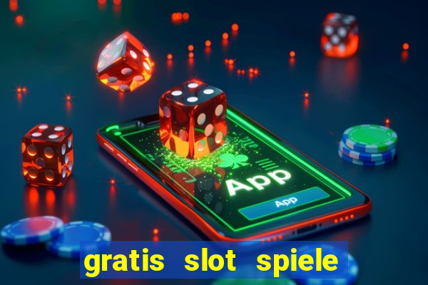 gratis slot spiele ohne anmelden